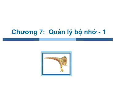 Bài giảng Hệ điều hành - Chương 7, Phần 1: Quản lý bộ nhớ - Trần Thị Như Nguyệt