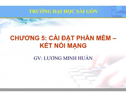 Bài giảng Hệ điều hành Linux - Chương 5: Cài đặt phần mềm. Kết nối mạng - Lương Minh Huấn