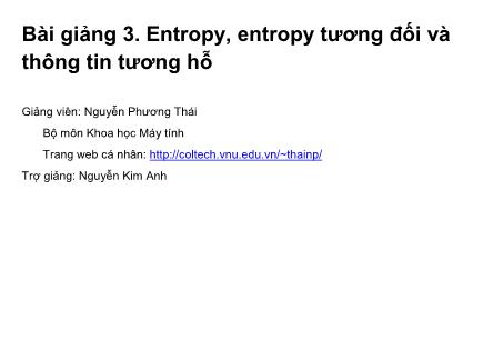 Bài giảng Khoa học máy tính - Entropy, entropy tương đối và thông tin tương hỗ - Nguyễn Phương Thái