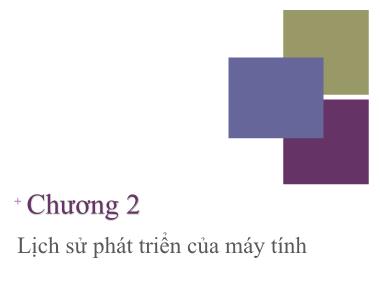 Bài giảng Kiến trúc máy tính - Chương 2: Lịch sử phát triển của máy tính - Nguyễn Thị Phương
