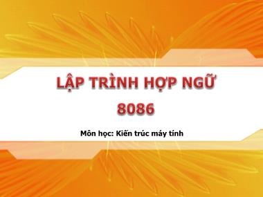 Bài giảng Kiến trúc máy tính - Chương: Lập trình hợp ngữ 8086