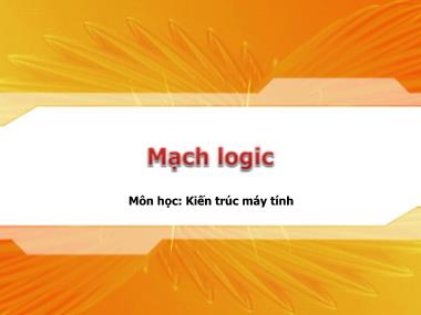 Bài giảng Kiến trúc máy tính - Chương: Mạch logic