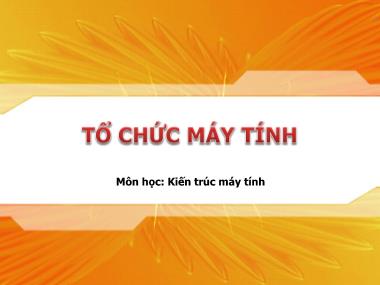 Bài giảng Kiến trúc máy tính - Chương: Tổ chức máy tính