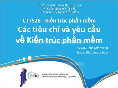 Bài giảng Kiến trúc phần mềm - Chương: Các tiêu chí và yêu cầu về Kiến trúc phần mềm - Trần Minh Triết