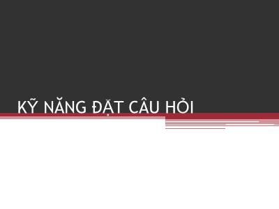 Bài giảng Kỹ năng đặt câu hỏi (Bản hay)