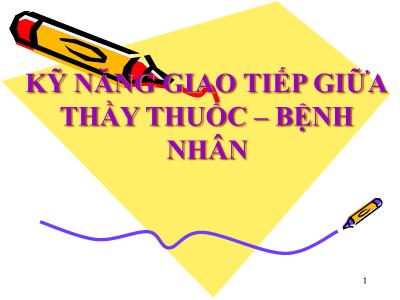 Bài giảng Kỹ năng giao tiếp giữa thầy thuốc – bệnh nhân