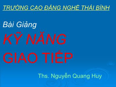 Bài giảng Kỹ năng giao tiếp - Nguyễn Quang Huy