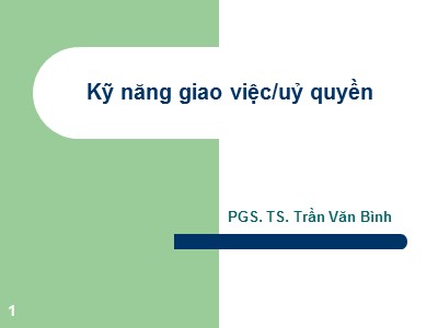 Bài giảng Kỹ năng giao việc/uỷ quyền - Trần Văn Bình