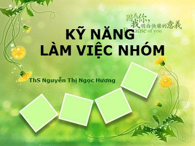 Bài giảng Kỹ năng làm việc nhóm - Nguyễn Thị Ngọc Hương