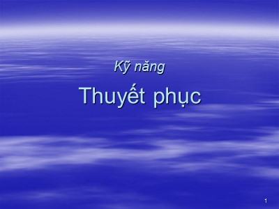 Bài giảng Kỹ năng thuyết phục (Mới)