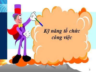 Bài giảng Kỹ năng tổ chức công việc (Hay)