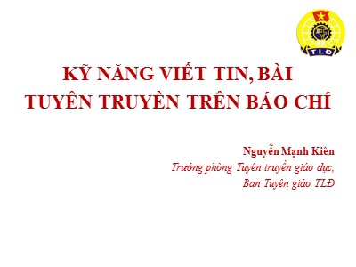 Bài giảng Kỹ năng viết tin, bài tuyên truyền trên báo chí - Nguyễn Mạnh Kiên