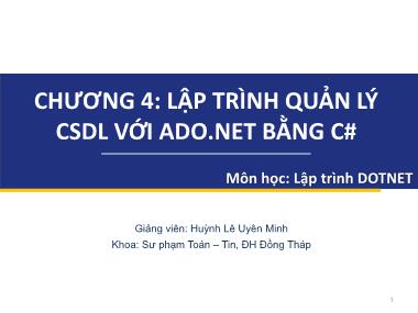 Bài giảng Lập trình DOTNET - Chương 4: Lập trình quản lý cơ sở dữ liệu với ADO.NET bằng C# - Huỳnh Lê Uyên Minh