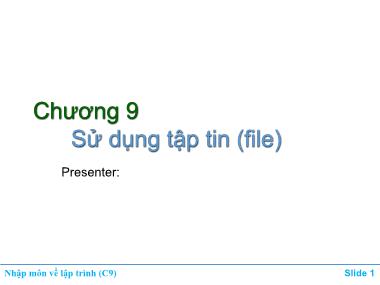 Bài giảng Nhập môn về lập trình - Chương 9: Sử dụng tập tin (File)