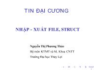 Bài giảng Tin học đại cương - Bài 11: Nhập, xuất file, struct - Nguyễn Thị Phương Thảo