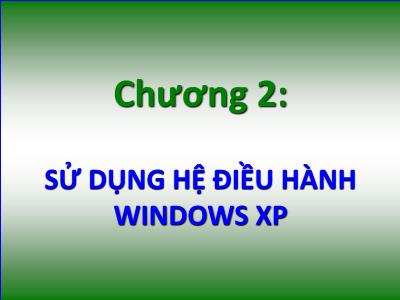 Bài giảng Tin học đại cương - Chương 2: Sử dụng hệ điều hành Windows XP - Nguyễn Quang Tuyến