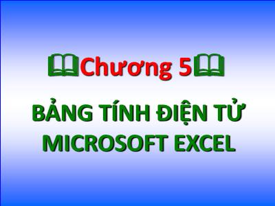 Bài giảng Tin học đại cương - Chương 5: Bảng tính điện tử Microsoft Excel