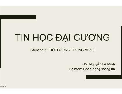 Bài giảng Tin học đại cương - Chương 6: Đối tượng trong VB6.0 - Nguyễn Lê Minh