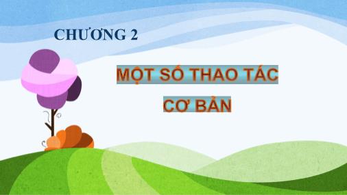 Bài giảng Tin học (Phần 2) - Chương 2: Một số thao tác cơ bản