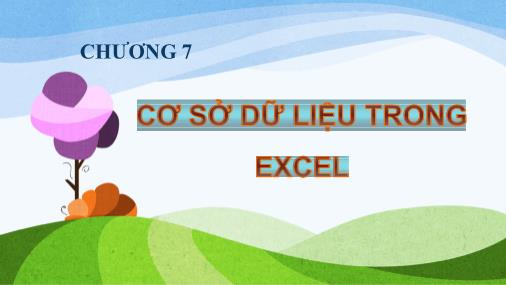 Bài giảng Tin học (Phần 2) - Chương 7: Cơ sở dữ liệu trong Excel