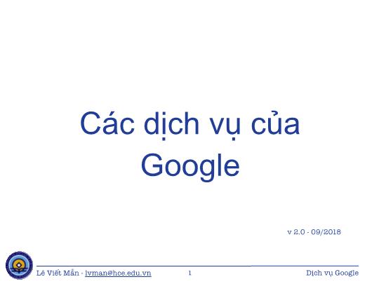 Bài giảng Tin học ứng dụng - Chương: Các dịch vụ của Google - Lê Viết Mẫn