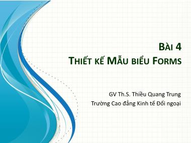 Bài giảng Tin học ứng dụng trong kinh doanh - Bài 4: Thiết kế mẫu biểu Forms - Thiều Quang Trung