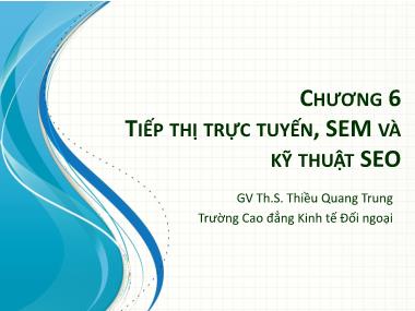 Bài giảng Tin học văn phòng 2 - Chương 6: Tiếp thị trực tuyến, SEM và kỹ thuật SEO - Thiều Quang Trung