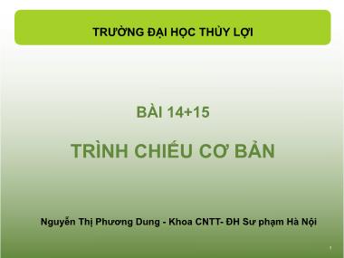 Bài giảng Tin học văn phòng - Bài 14+15: Trình chiếu cơ bản - Nguyễn Thị Phương Dung