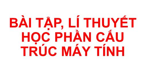 Bài tập, lí thuyết học phần Cấu trúc máy tính - Chương 2 - Lê Hoàng Dinh