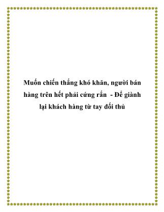 Tài liệu Muốn chiến thắng khó khăn, người bán hàng trên hết phải cứng rắn - Để giành lại khách hàng từ tay đối thủ