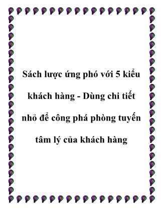 Tài liệu Sách lược ứng phó với 5 kiểu khách hàng - Dùng chi tiết nhỏ để công phá phòng tuyến tâm lý của khách hàng