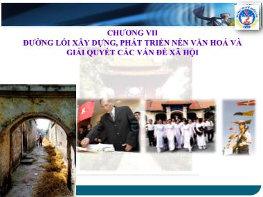 Bài giảng Đường lối cách mạng của Đảng Cộng sản Việt Nam - Chương 7: Đường lối xây dựng, phát triển nền văn hoá và giải quyết các vấn đề xã hội