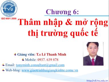 Bài giảng Marketing quốc tế - Chương 6: Thâm nhập & mở rộng thị trường quốc tế - Lê Thanh Minh