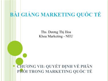 Bài giảng Marketing quốc tế - Chương 7: Quyết định về phân phối trong marketing quốc tế - Dương Thị Hoa