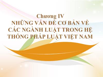 Bài giảng Nhà nước và pháp luật đại cương - Chương 4: Những vấn đề cơ bản về các ngành luật trong hệ thống pháp luật Việt Nam - Phần 1: Luật hiến pháp Việt Nam