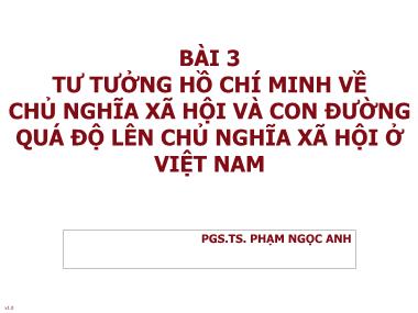 Bài giảng Tư tưởng Hồ Chí Minh - Bài 3: Tư tưởng Hồ Chí Minh về chủ nghĩa xã hội và con đường quá độ lên chủ nghĩa xã hội ở Việt Nam - Phạm Ngọc Anh
