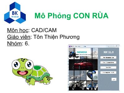 Bài thuyết trình môn CAD/CAM - Đề tài: Mô Phỏng Con rùa