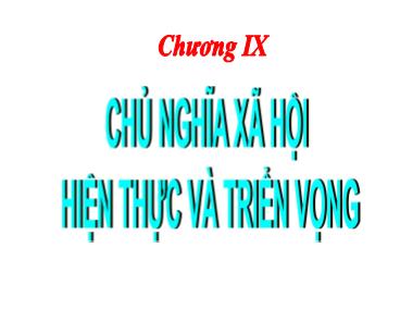 Bài giảng Những nguyên lý cơ bản của chủ nghĩa Mác-Lênin - Chương 9: Chủ nghĩa xã hội hiện thực và triển vọng