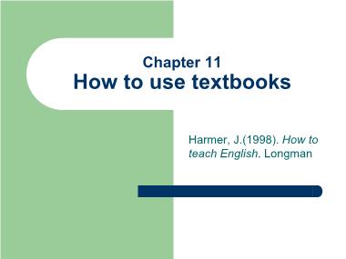 Bài giảng Phương pháp giảng dạy Tiếng Anh - Chapter 11: How to use textbooks