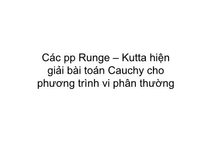 Bài giảng Phương pháp tính - Chương 12: Các phương pháp Runge – Kutta hiện giải bài toán Cauchy cho phương trình vi phân thường - Hà Thị Ngọc Yến