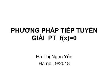 Bài giảng Phương pháp tính - Chương 4: Phương pháp tiếp tuyến giải phương trình f(x)=0 - Hà Thị Ngọc Yến