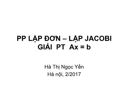 Bài giảng Phương pháp tính - Chương 7: Phương pháp Lặp đơn – Lặp Jacob giải phương trình ax=b - Hà Thị Ngọc Yến