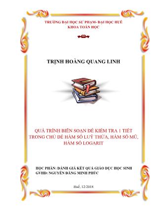 Đề tài Quá trình biên soạn đề kiểm tra 1 tiết trong chủ đề hàm số luỹ thừa, hàm số mũ, hàm số logarit