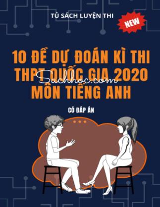 10 Đề dự đoán kỳ thi THPT Quốc gia 2020 môn Tiếng Anh (Có đáp án)