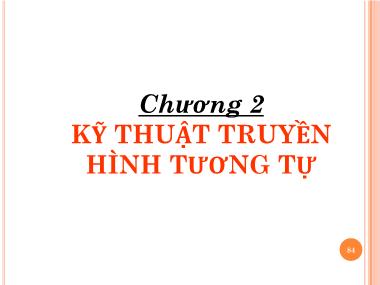 Bài giảng Kỹ thuật phát thanh và truyền hình - Chương 2: Kỹ thuật truyền hình tương tự - Vũ Thị Thúy Hà