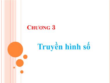 Bài giảng Kỹ thuật phát thanh và truyền hình - Chương 3: Truyền hình số - Vũ Thị Thúy Hà