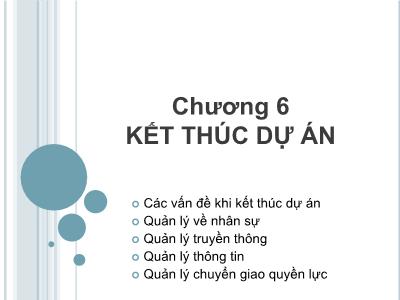 Bài giảng Quản lý dự án - Chương 6: Kết thúc dự án - Nguyễn Thị Trang