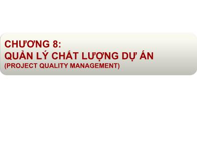 Bài giảng Quản lý dự án - Chương 8: Quản lý chất lượng dự án (Project quality management)